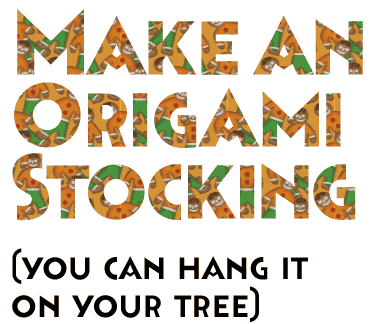 Make an origami stocking... you can hang it on your tree!