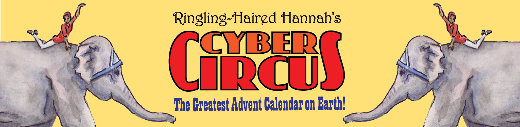 Ringling-Haired Hannah's Cyber Circus: The Greatest Advent Calendar on Earth!