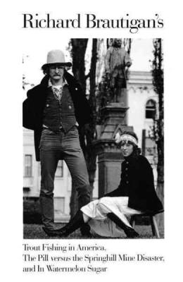 Trout Fishing in America: The Pill versus the Springhill Mine Disater, and In Watermelon Sugar, by Richard Brautigan