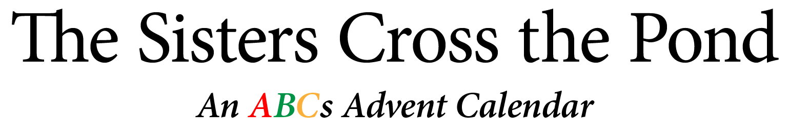 The Sisters Cross the Pond: An ABCs Advent Calendar