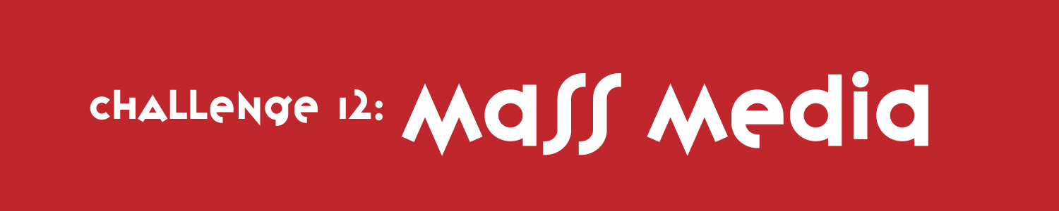 Challenge 12: Mass Media