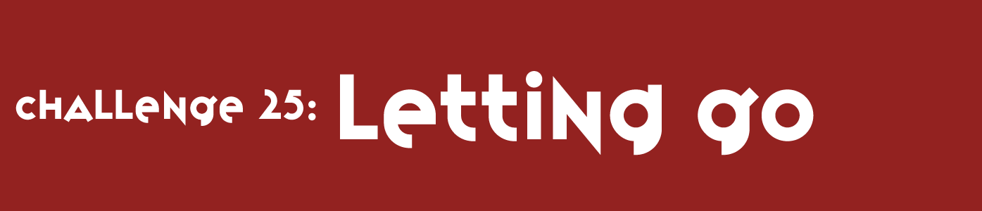 Challenge 25: Letting Go